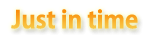 Just in time